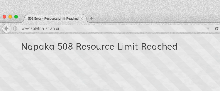 Napaka 508 - Resource Limit Reached
